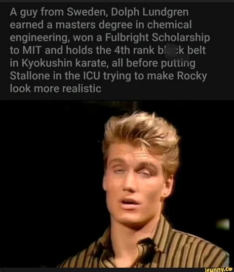 A guy from Sweden, Dolph Lundgren earned a masters degree in .
